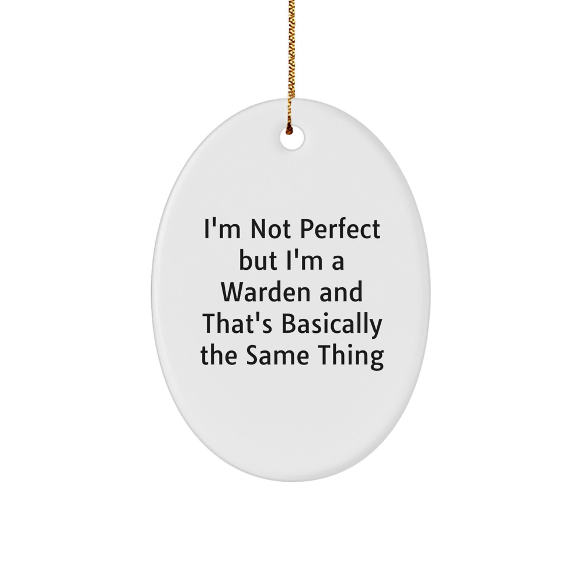 Warden's Humorous Gift Ideas - 'I'm Not Perfect But I'm A Warden And That's Basically The Same Thing' Oval Ornament for Friends, Family, or Coworkers - Image 1