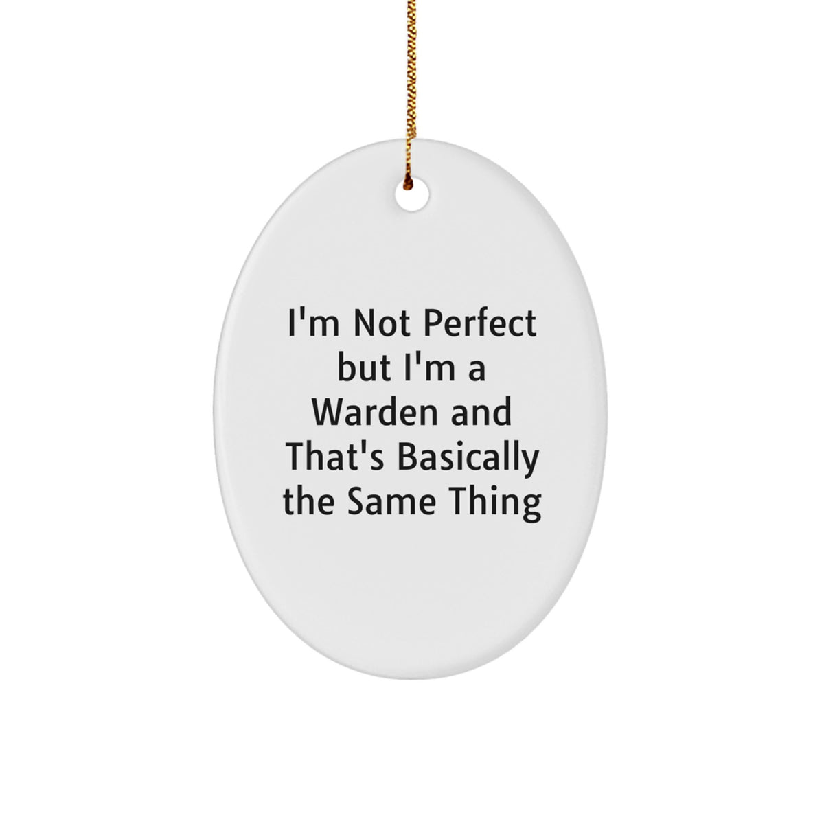 Warden's Humorous Gift Ideas - 'I'm Not Perfect But I'm A Warden And That's Basically The Same Thing' Oval Ornament for Friends, Family, or Coworkers - Image 1