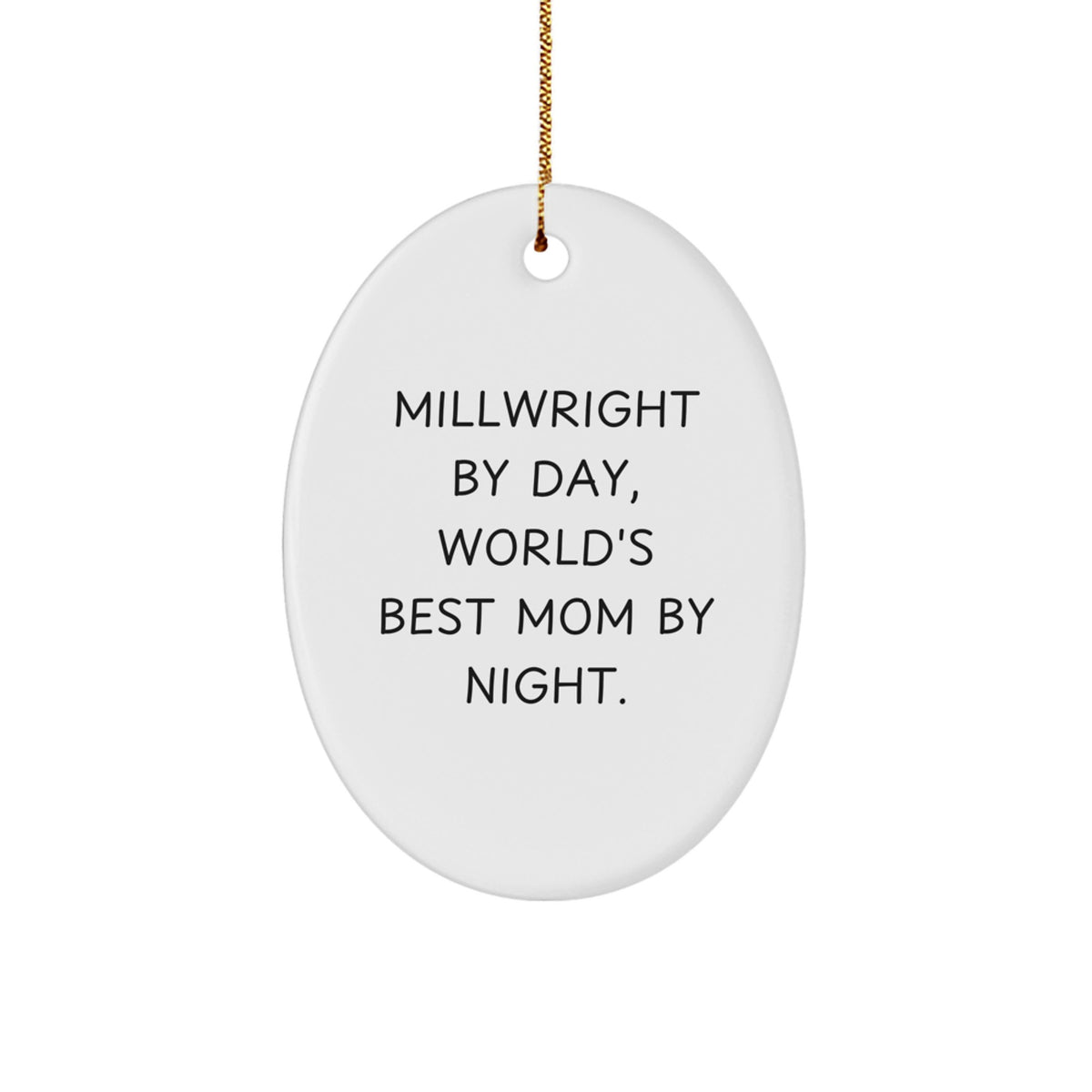 Millwright Gifts from Mom - Oval Ornament for Christmas, Funny Quote 'Millwright By Day, World's Best Mom By Night.' - Image 1