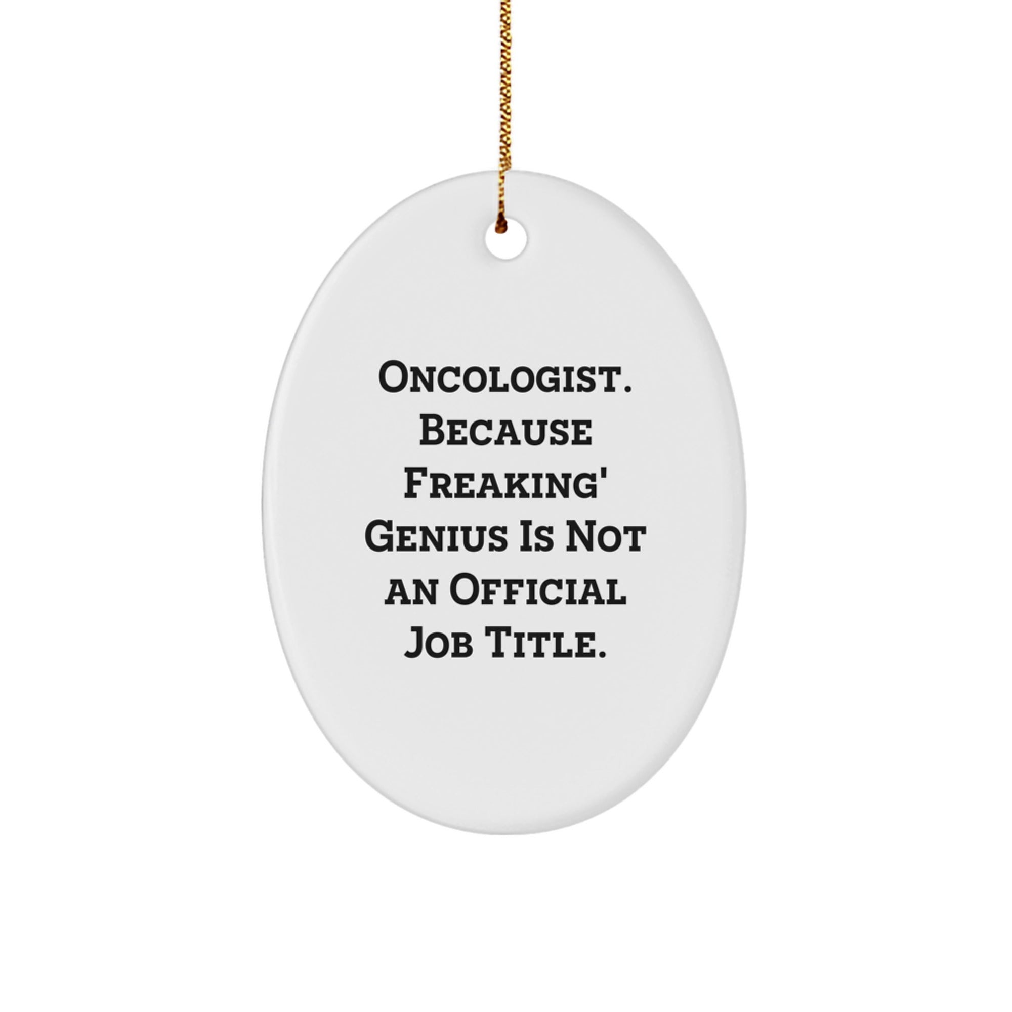 Funny Oncologist Gifts from Friends for Christmas Oval Ornament with 'Oncologist. Because Freaking' genius Is Not An Official Job Title.' Quote - Image 1