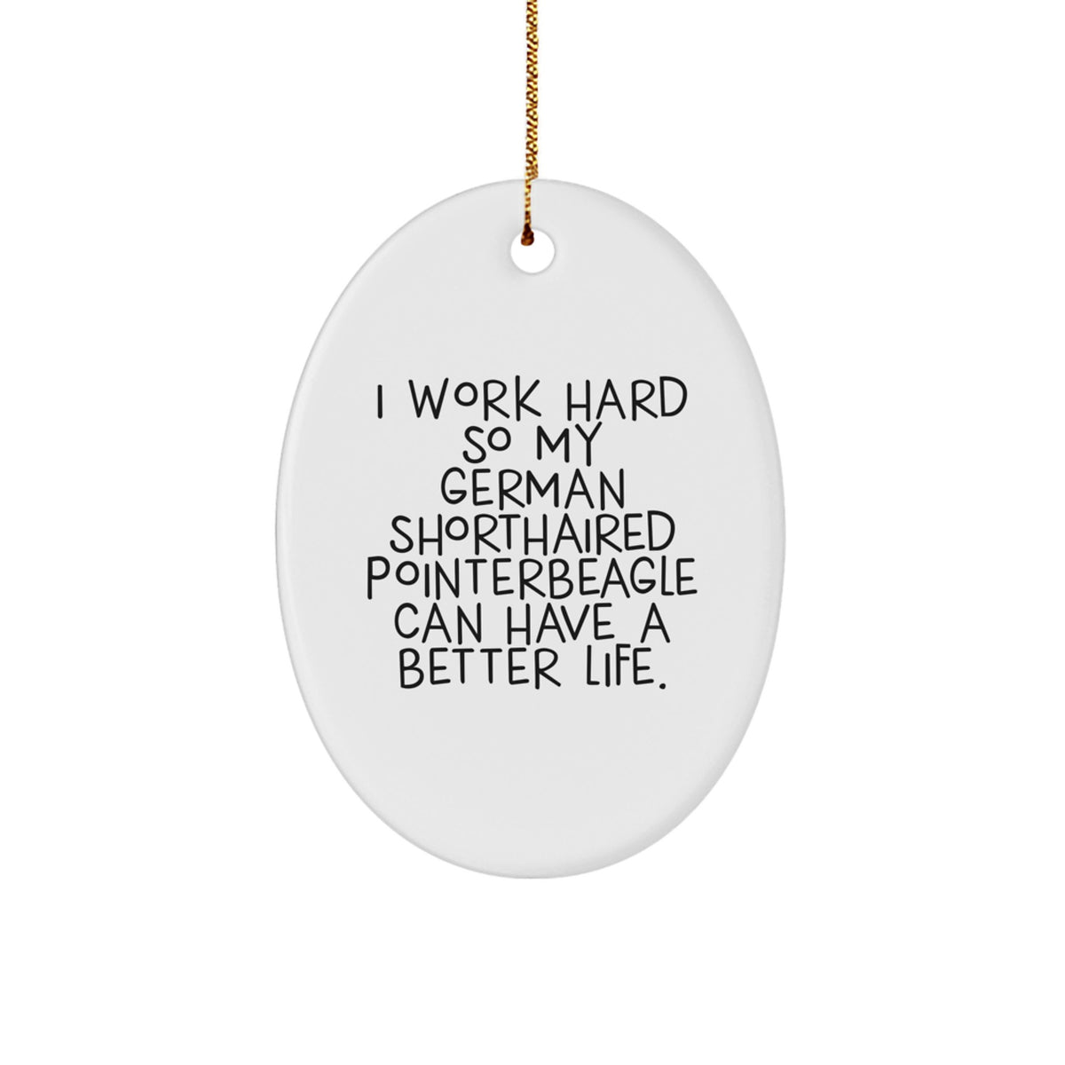 Funny German Shorthaired Pointer Dog Lover Gifts from Family for Christmas Unique Gifts, German Shorthaired Pointer Dog Mom Dad Dad's Hard Work for Better Life, Oval Ornament for Men Women Friends - Image 1