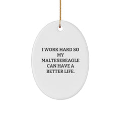 Funny Maltese Dog Gifts from Family, Oval Ornaments for Christmas, I Work Hard So My Maltesebeagle Can Have A Better Life. - Image 1