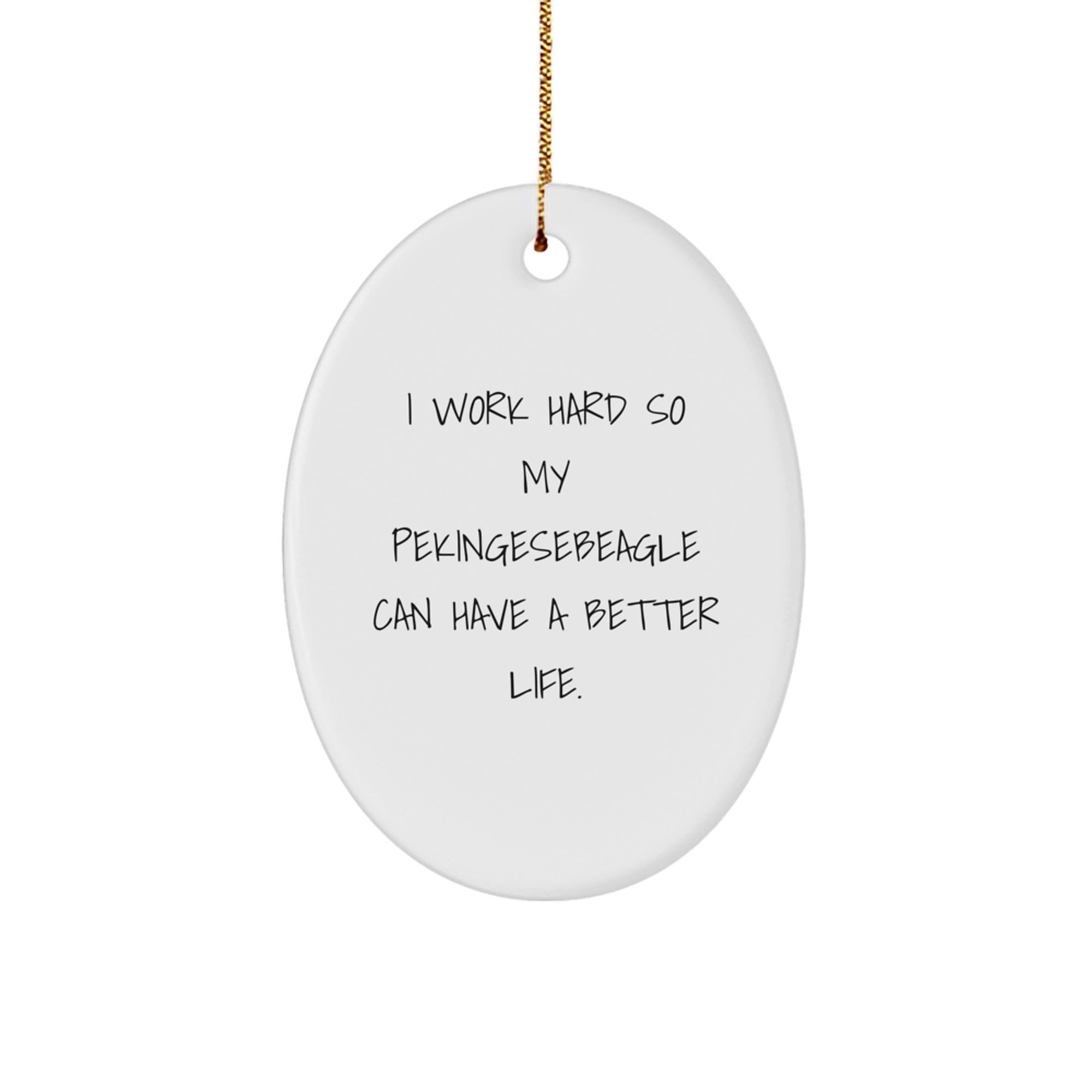 Pekingese Dog Lover's Gift, Inspirational Quote 'I Work Hard So My Pekingesebeagle Can Have A Better Life.', Christmas Oval Ornament for Pets - Image 1