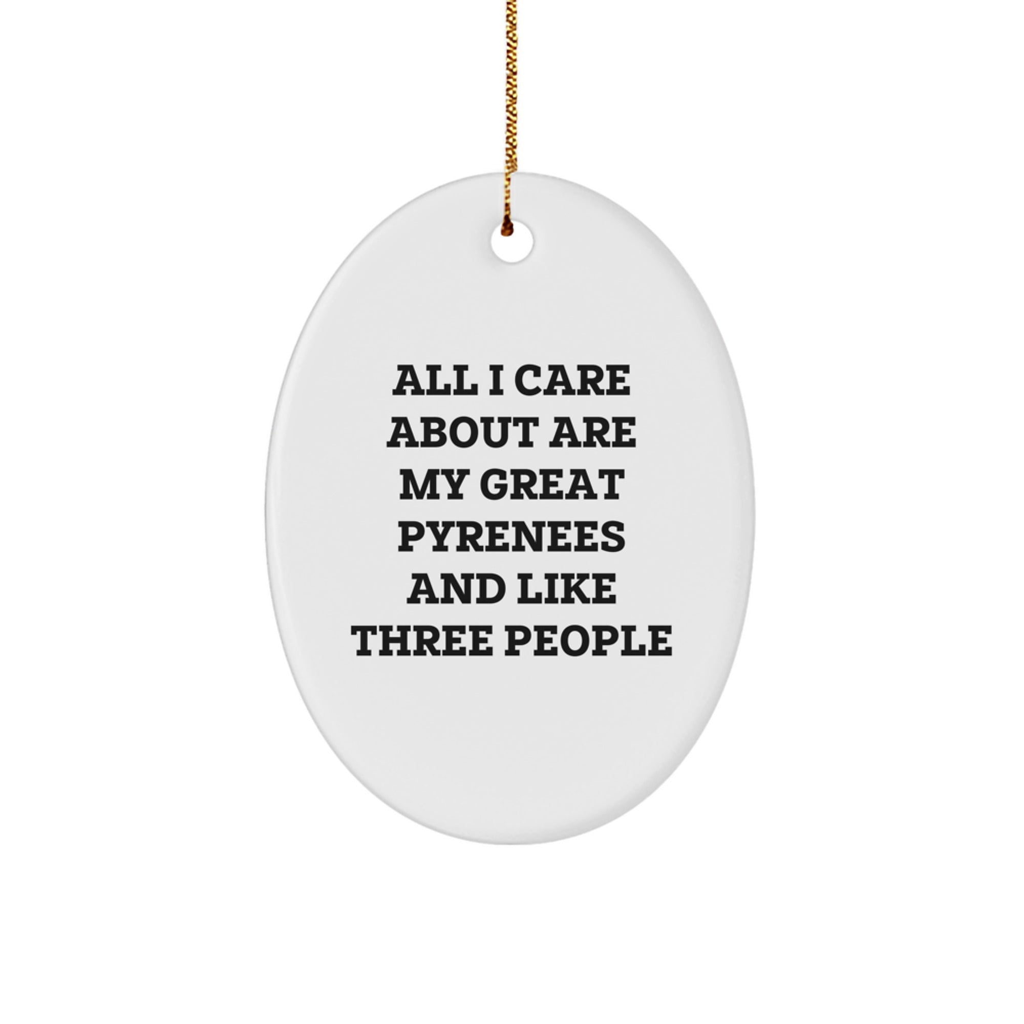 Funny Great Pyrenees Dog Gifts for Men Women Friends Family - Oval Ornament with 'All I Care About Are My Great Pyrenees' Quote - Christmas Unique Gifts from Lover - Image 1
