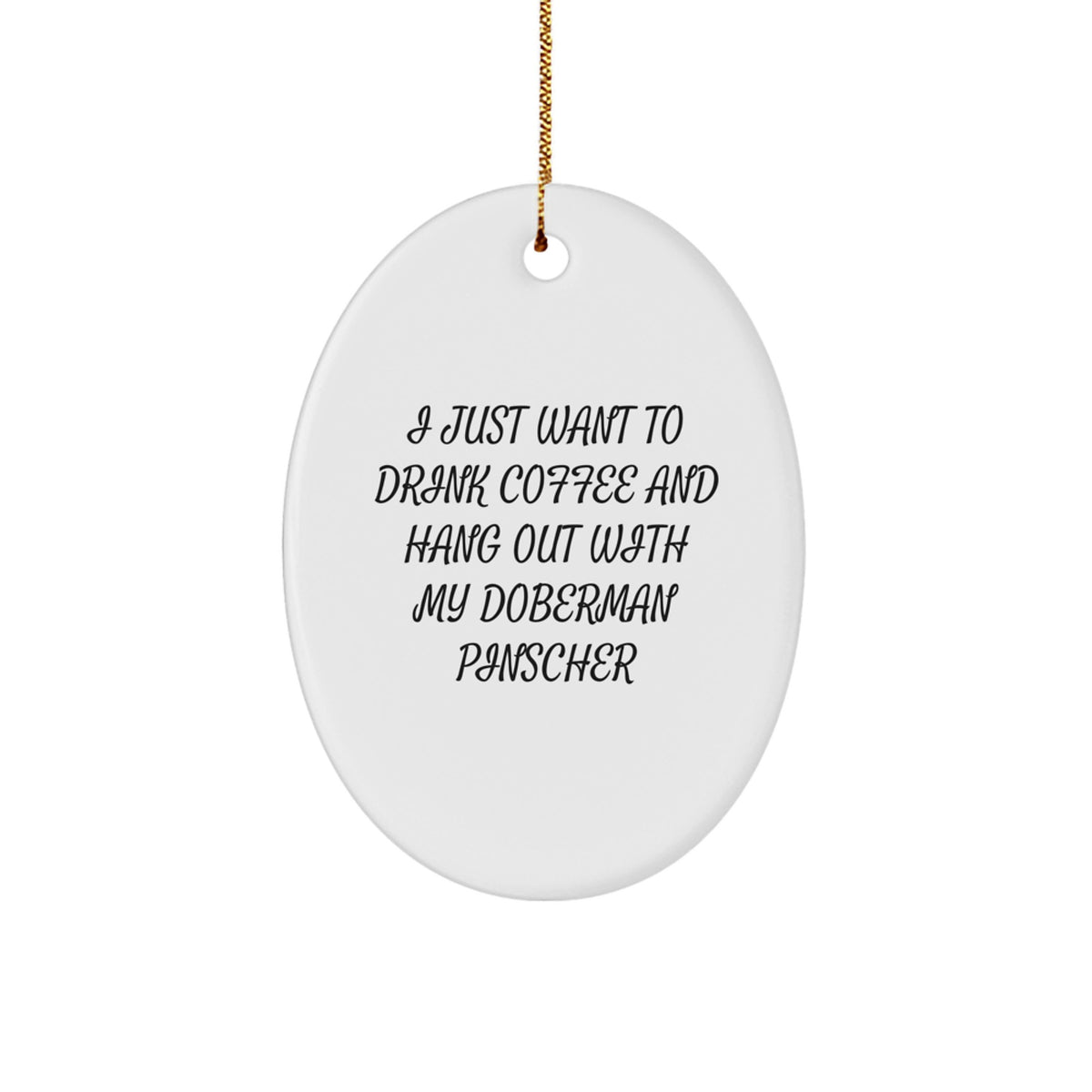 Doberman Pinscher Dog Lovers' Christmas Unique Gift Ideas - Oval Ornament, Funny Quote, Gifts from Family, for Home Decor - Image 1