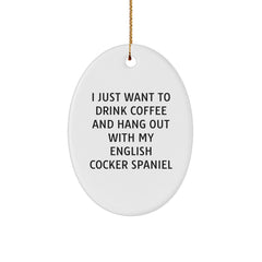 Funny English Cocker Spaniel Dog Gifts for Friends, Oval Ornament with Quote 'I Just Want To Drink Coffee And Hang Out With My English Cocker Spaniel' - Christmas Unique Gifts from Family - Image 1