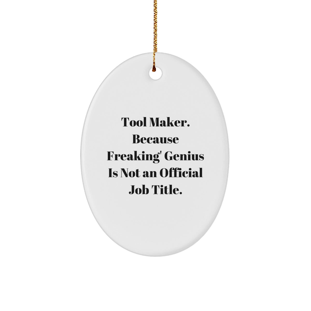 Funny Gifts from Tool Makers for Men, Oval Ornament with 'Tool Maker. Because Freaking' genius Is Not An Official Job Title.' Quote, Christmas Unique Gifts - Image 1