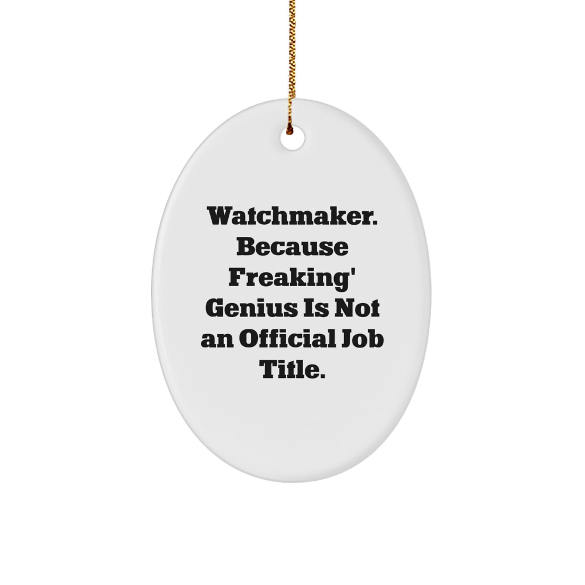 Funny Watchmaker Gifts from Friends for Christmas - Oval Ornament for Watchmaker Men or Women - Image 1