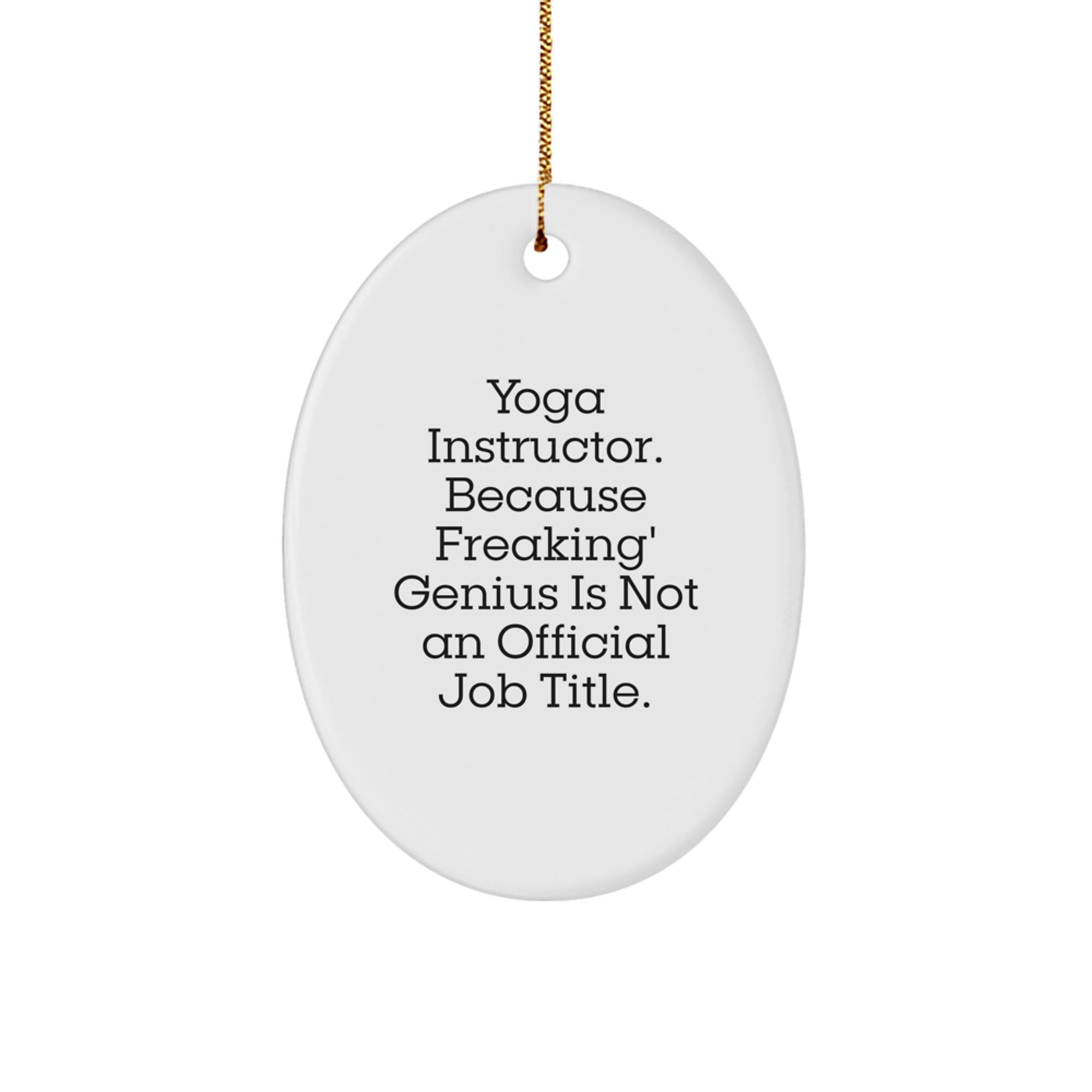 Yoga Instructor Gifts from Friends, 'Yoga Instructor. Because Freaking genius Is Not An Official Job Title.' Oval Ornament for Christmas - Image 1