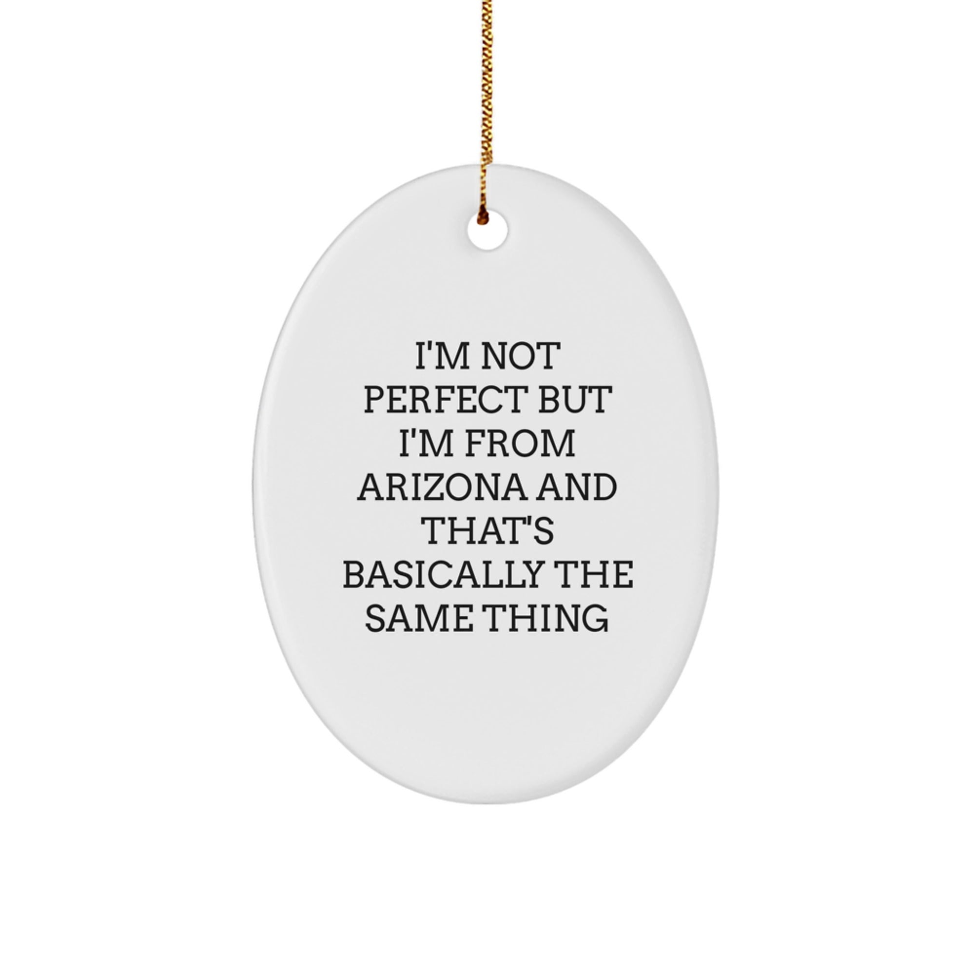 Arizona Christmas Oval Ornament Gifts from Men to Family quoting 'I'm Not Perfect But I'm From Arizona And That's Basically The Same Thing' - Image 1