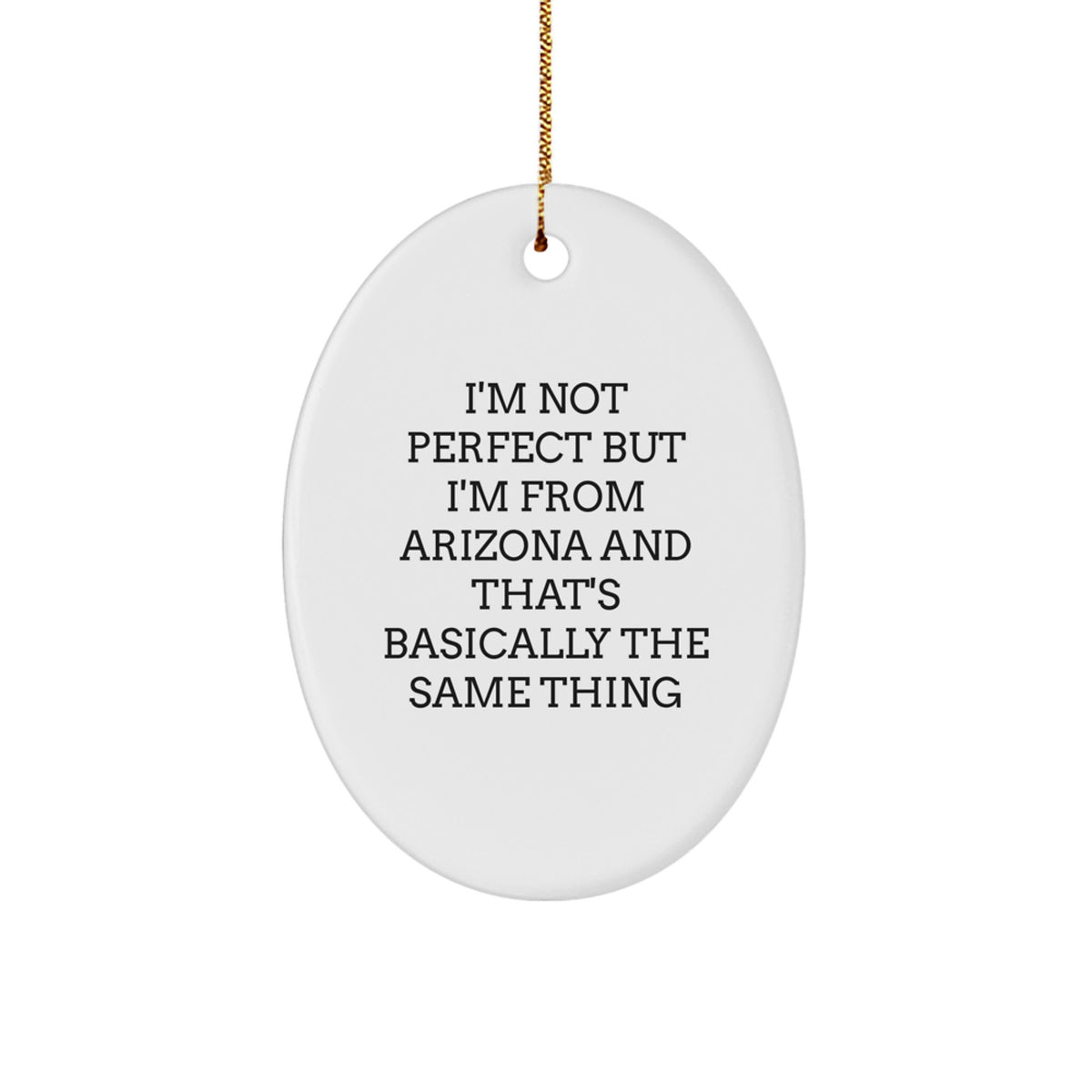 Arizona Christmas Oval Ornament Gifts from Men to Family quoting 'I'm Not Perfect But I'm From Arizona And That's Basically The Same Thing' - Image 1