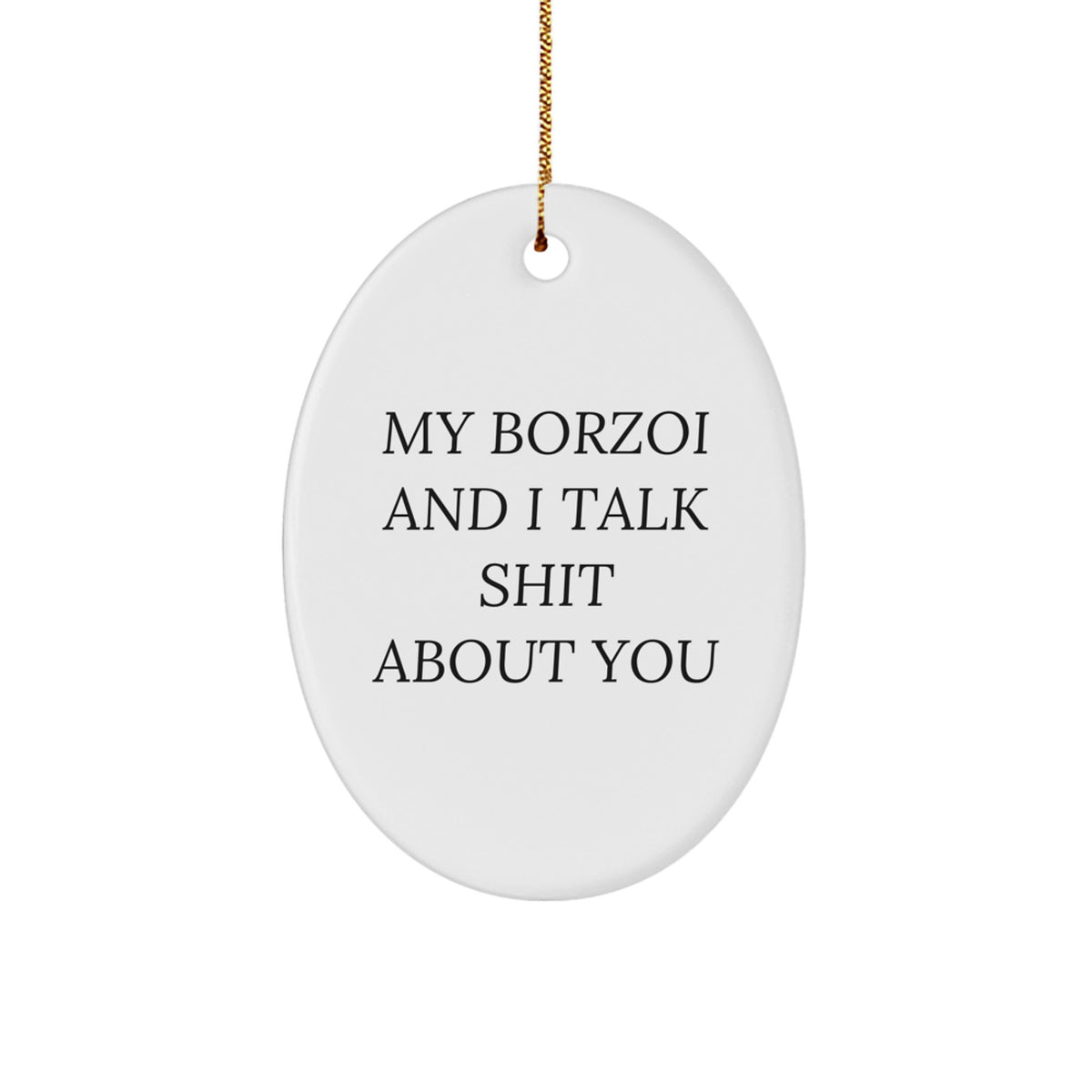 Funny Borzoi Dog Lover Gifts for Friends from - My Borzoi and I Talk Shit About You Oval Ornament for Christmas - Image 1