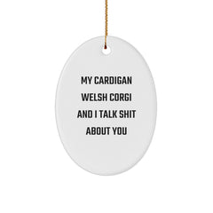 Funny Cardigan Welsh Corgi Dog Gifts for Friends - Oval Ornament with Quote 'My Cardigan Welsh Corgi And I Talk Shit About You' - Perfect Christmas Unique Gifts from Friends to Family - Image 1