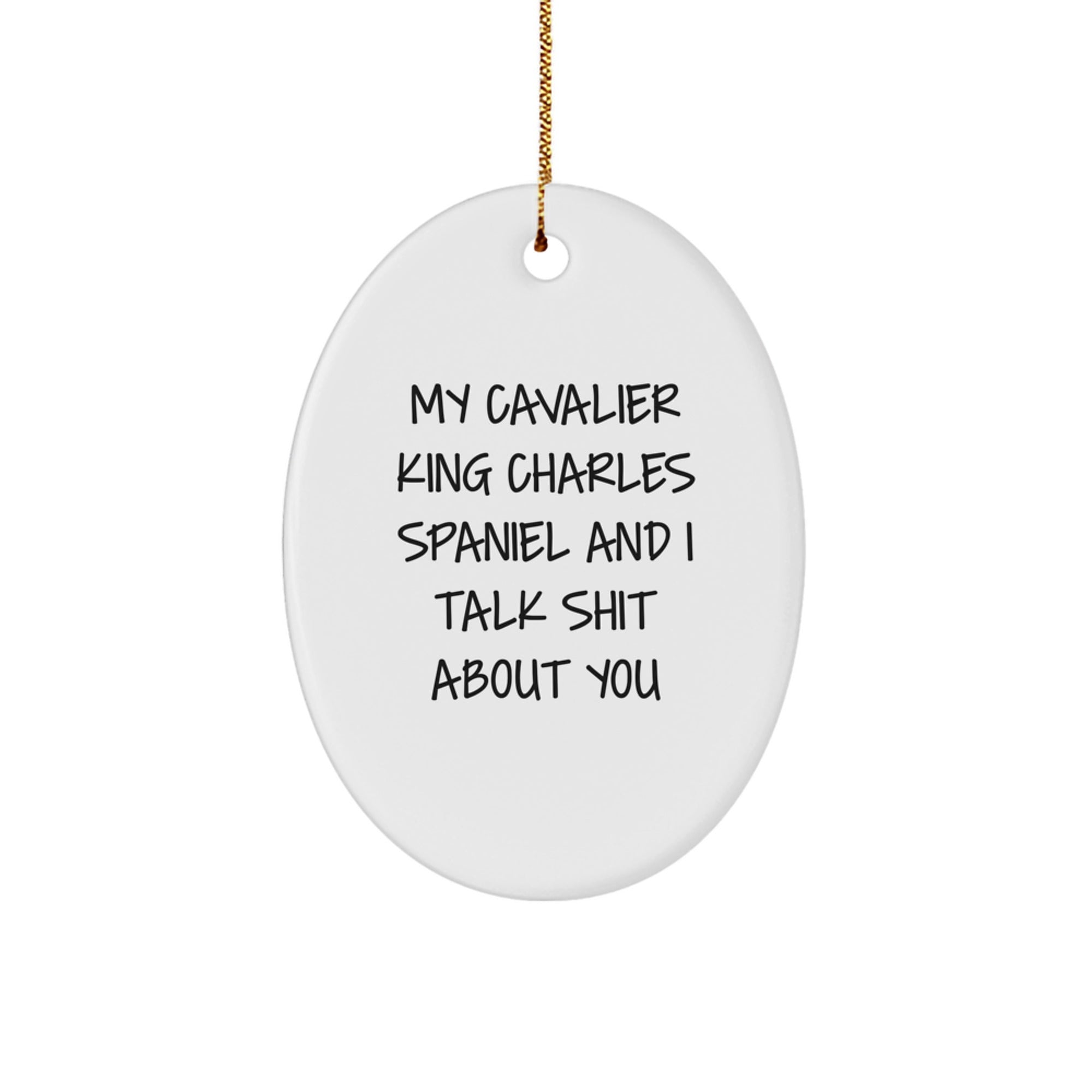 Cavalier King Charles Spaniel Dog Oval Ornament Gifts from Friends to Family - 'My Cavalier King Charles Spaniel And I Talk Shit About You' Funny Christmas Decor - Image 1