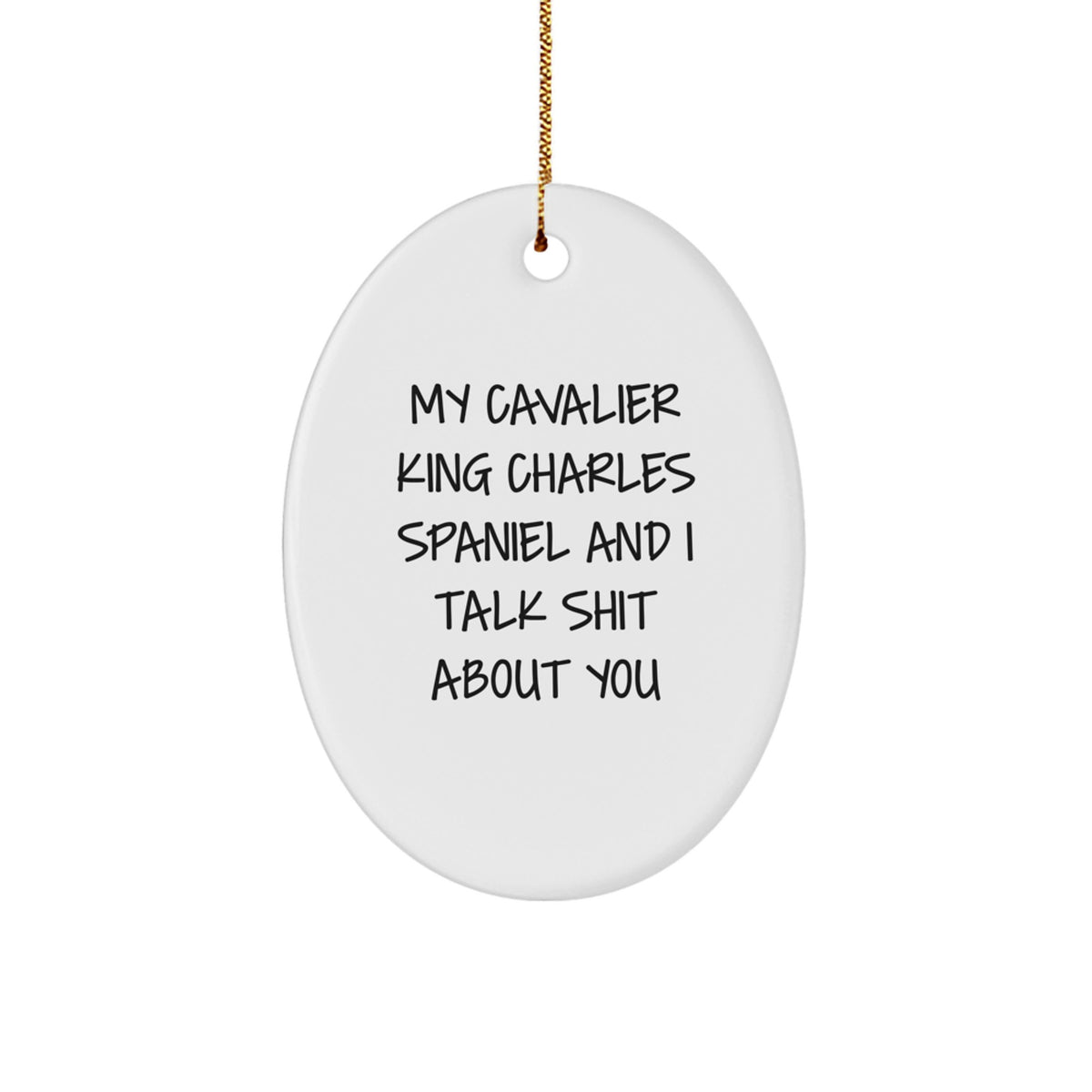 Cavalier King Charles Spaniel Dog Oval Ornament Gifts from Friends to Family - 'My Cavalier King Charles Spaniel And I Talk Shit About You' Funny Christmas Decor - Image 1
