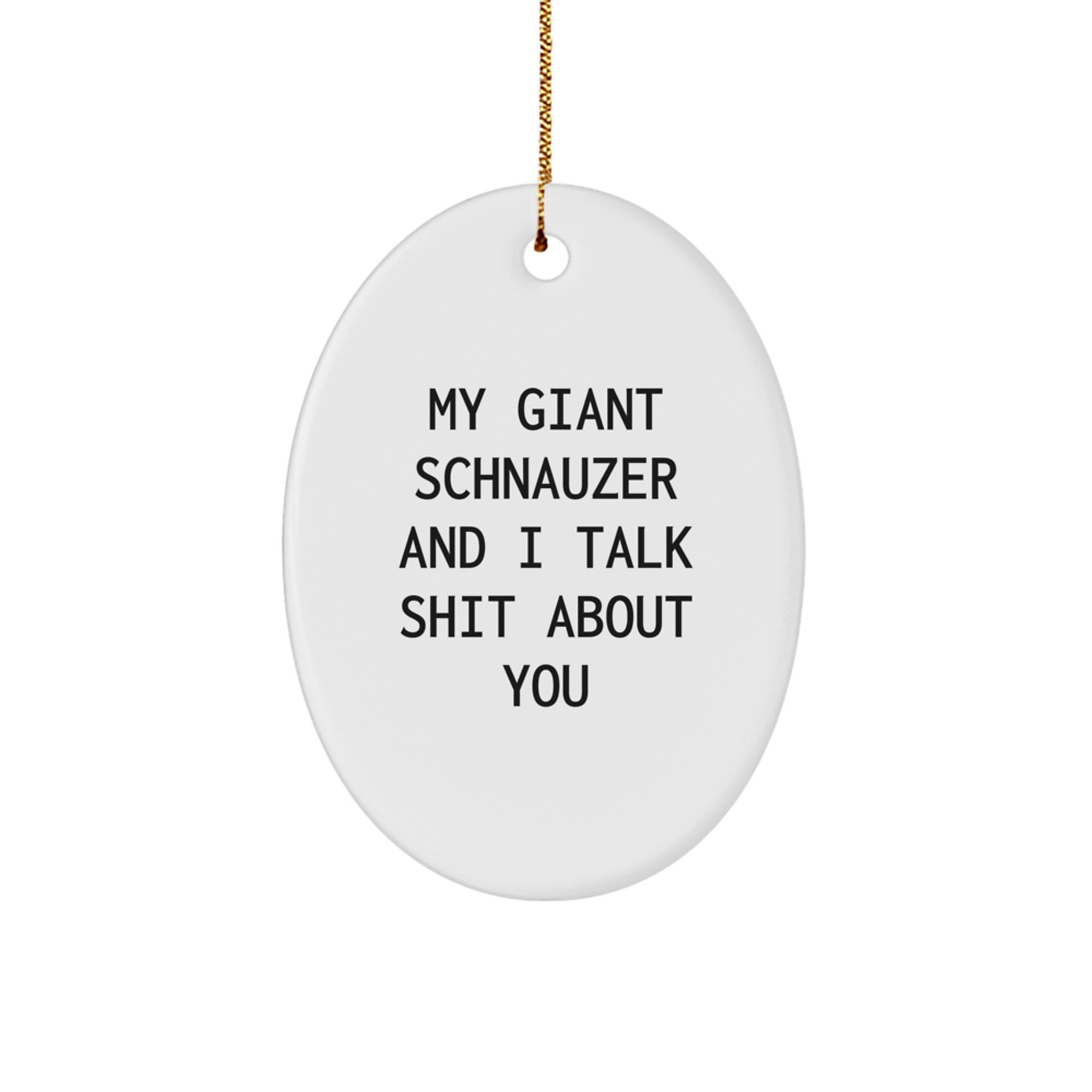Giant Schnauzer Dog Lover Gifts from Friends to Family - Oval Ornament with Funny Quote My Giant Schnauzer And I Talk Shit About You - Image 1