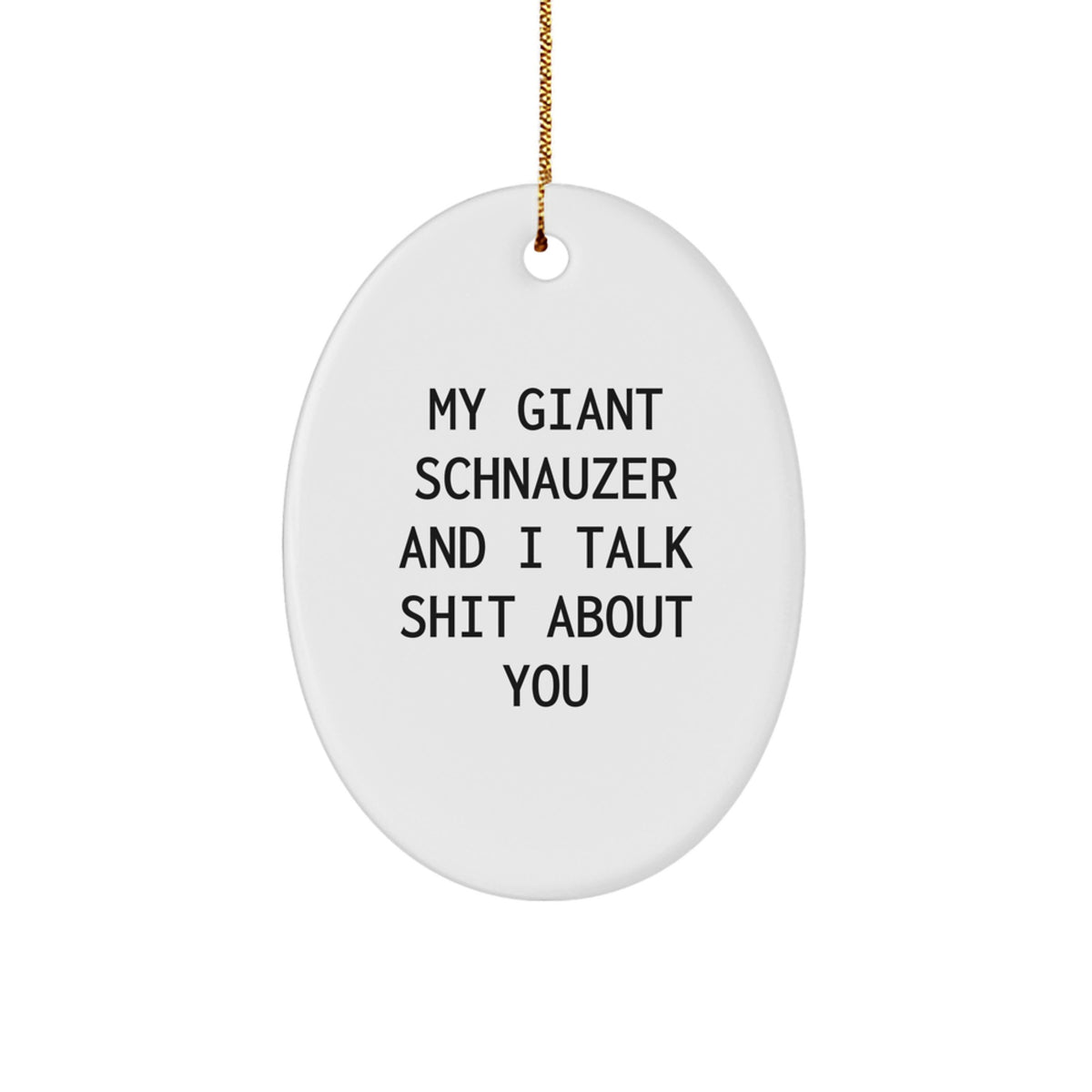 Giant Schnauzer Dog Lover Gifts from Friends to Family - Oval Ornament with Funny Quote My Giant Schnauzer And I Talk Shit About You - Image 1