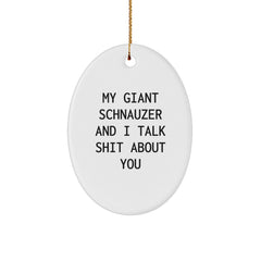 Giant Schnauzer Dog Lover Gifts from Friends to Family - Oval Ornament with Funny Quote My Giant Schnauzer And I Talk Shit About You - Image 1