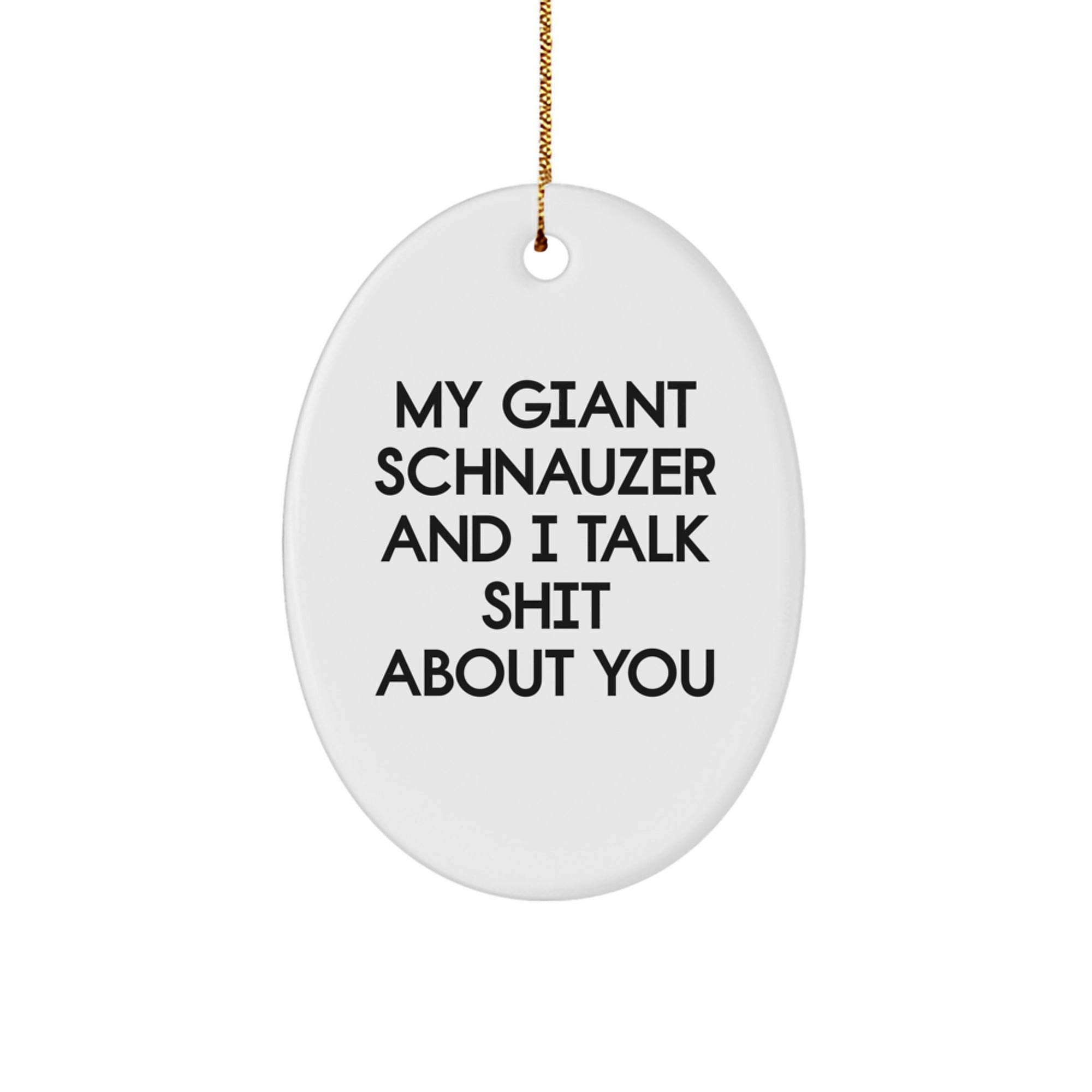Funny Giant Schnauzer Dog Christmas Unique Gifts for Men - Oval Ornament with 'My Giant Schnauzer And I Talk Shit About You' Quote, Gifts from Friends, Family - Image 1