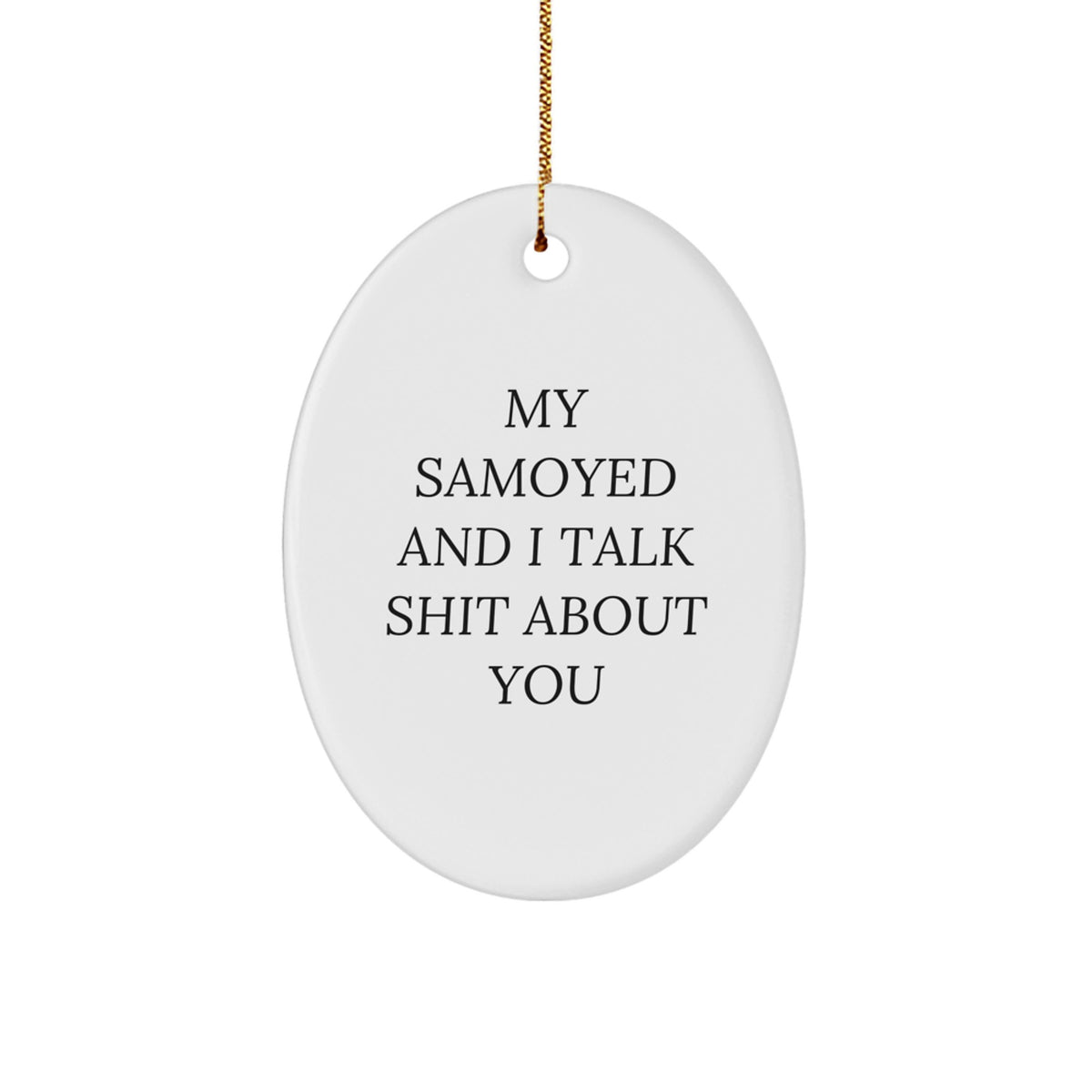 Funny Samoyed Dog Oval Ornament Gifts from Friends, Cute Christmas Unique Gifts for Samoyed Dog Lovers, My Samoyed And I Talk Shit About You Christmas - Image 1