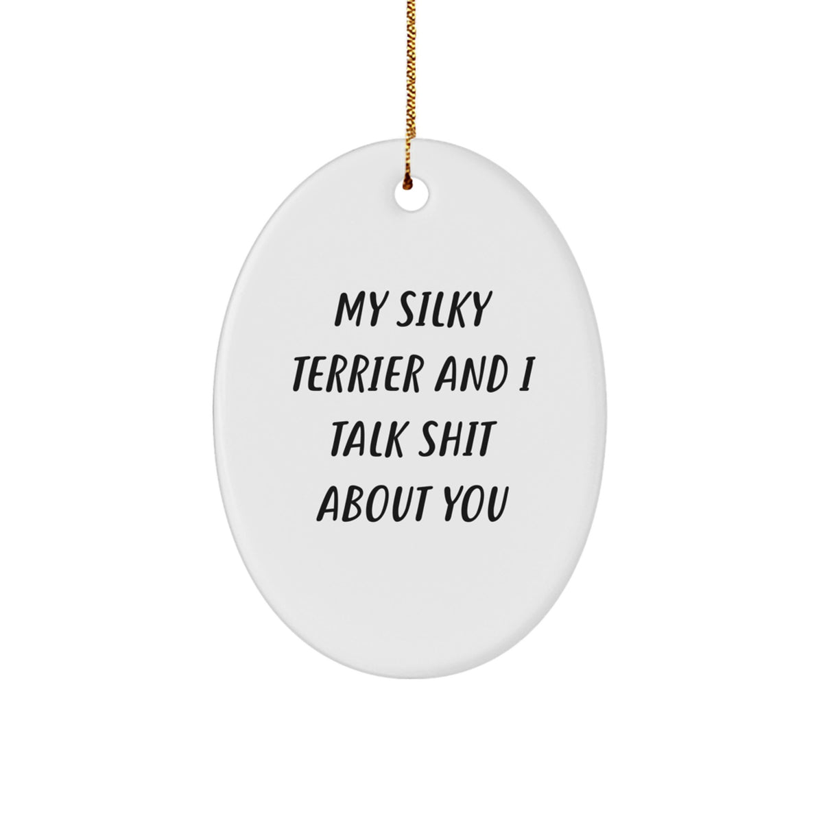 Funny Silky Terrier Dog Gifts from Friends, Christmas Unique Oval Ornaments with Quotes, Funny Silky Terrier Dog Lover - Image 1