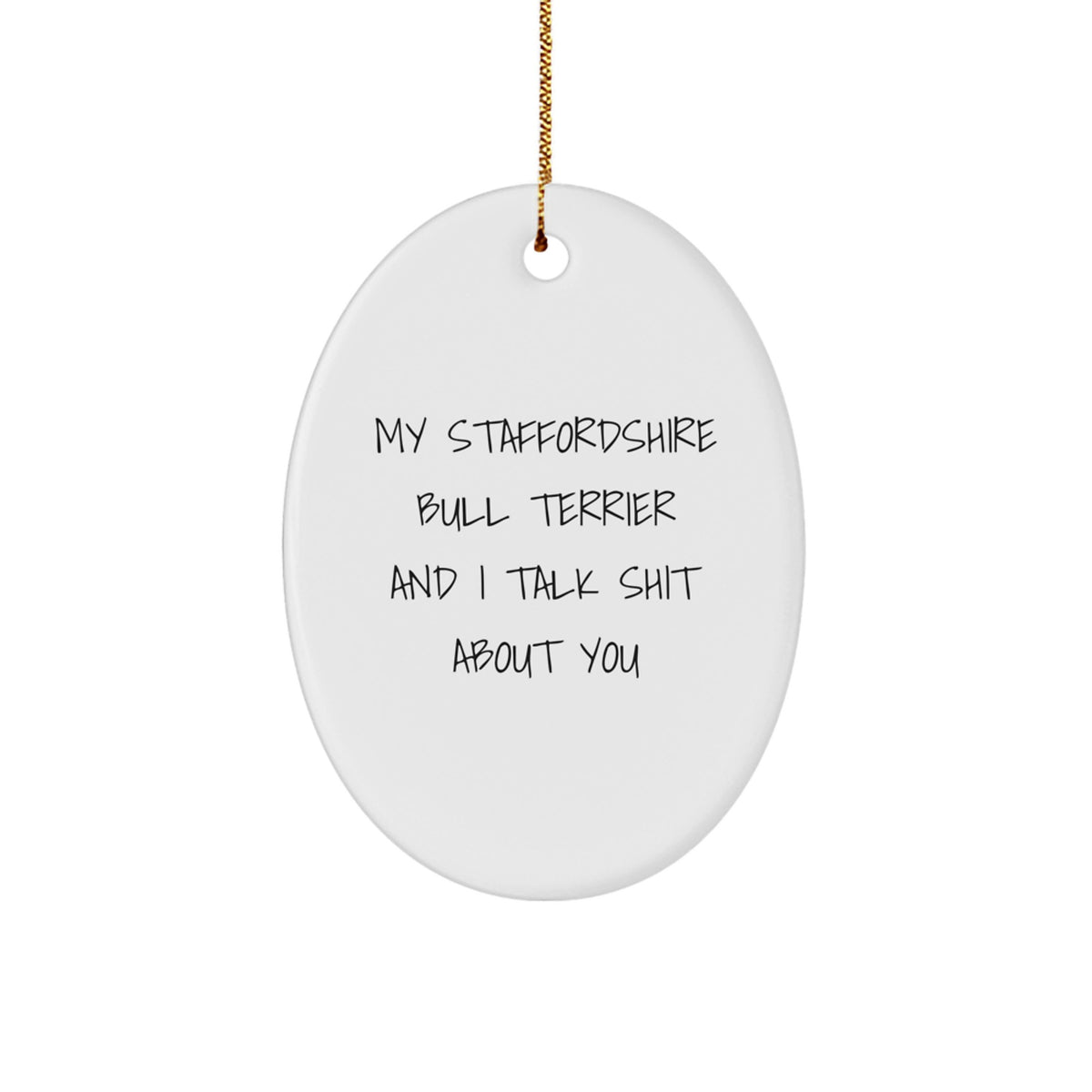 Funny Staffordshire Bull Terrier Dog Christmas Unique Gifts from Friends for Staffordshire Bull Terrier Dog Lovers - Oval Ornament with 'My Staffordshire Bull Terrier And I Talk Shit About You' Quote - Image 1