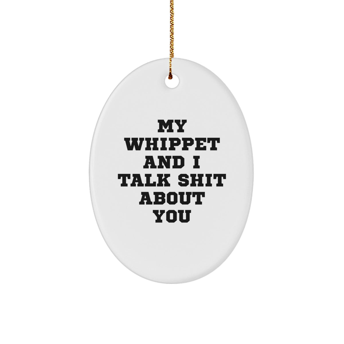 Funny Whippet Dog Gifts from Family to Family - Oval Ornament with My Whippet And I Talk Shit About You Quote, Perfect for Whippet Dog Lovers at Christmas - Image 1
