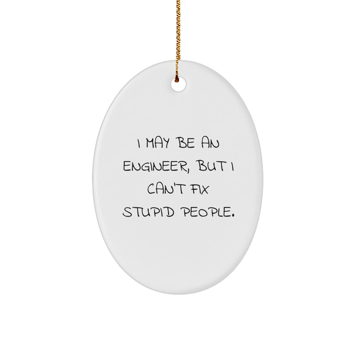 Funny Engineer Oval Ornament Gifts for Engineer Friends - 'I May Be An Engineer, But I Can't Fix Stupid People' Christmas Unique Gifts from Family, Coworkers to Friends - Image 1