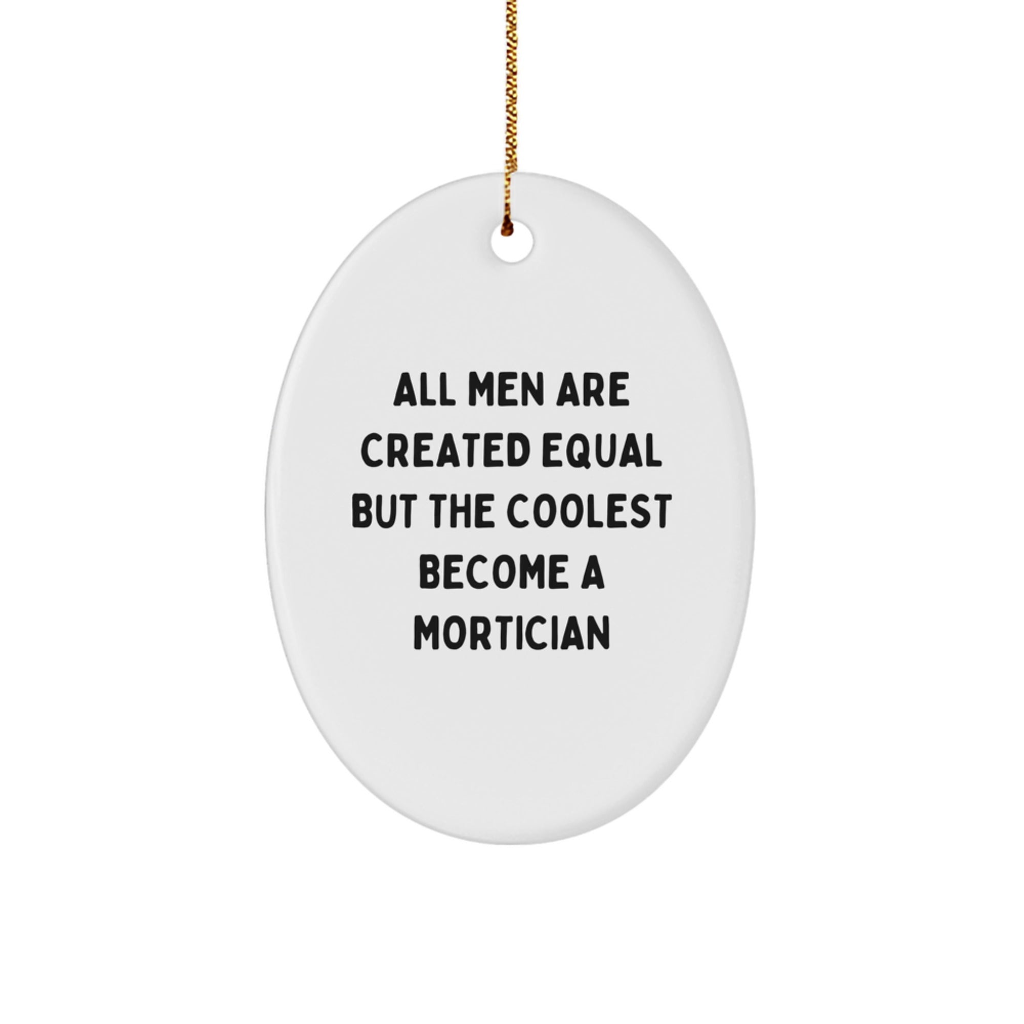 Funny Mortician Gifts for Men - Oval Ornament Quote All Men Are Created Equal But The Coolest Become A Mortician, Christmas Unique Gifts from Friends to Mortician - Image 1