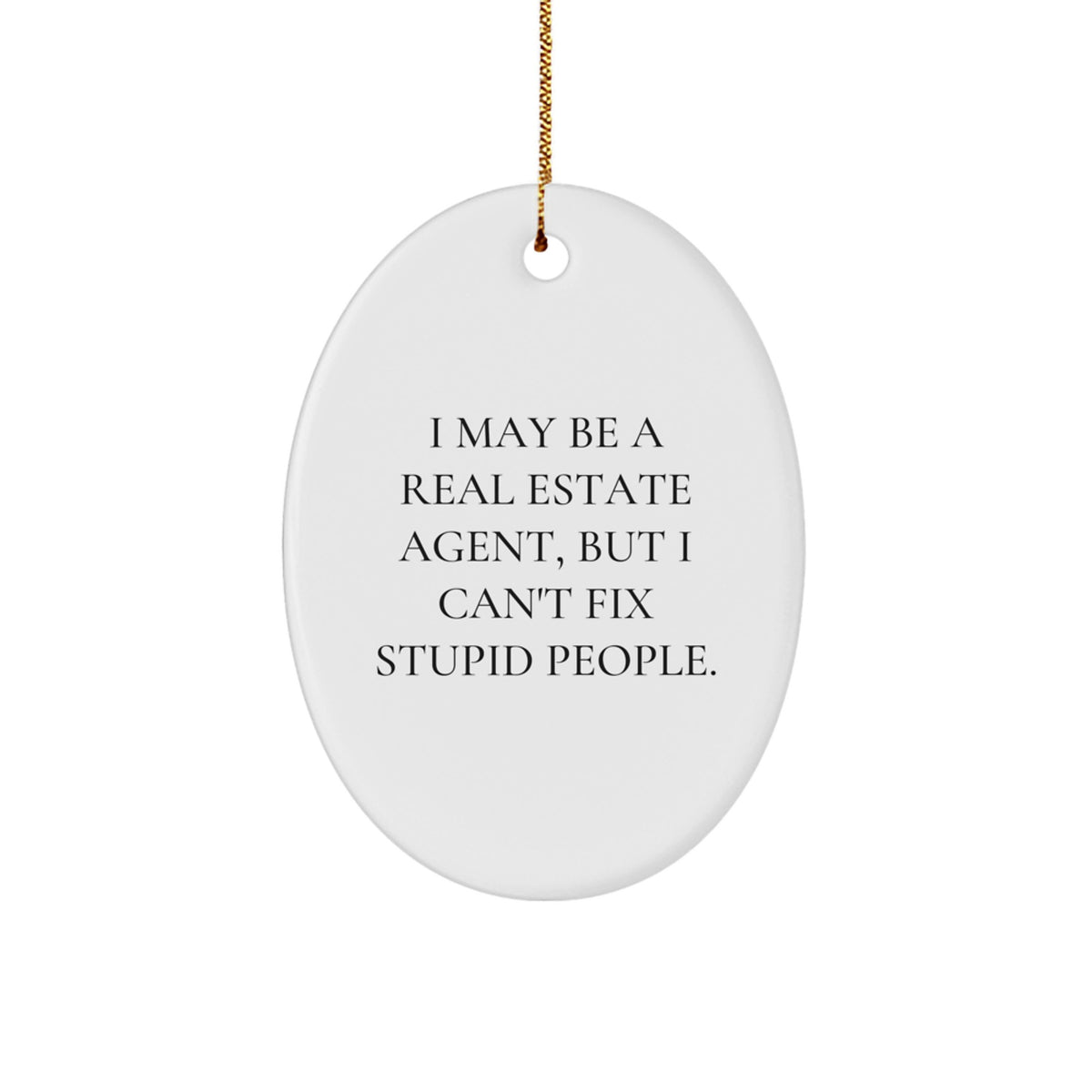 Funny Real Estate Agent Gifts for Men - I May Be A Real Estate Agent, Oval Ornament for Christmas Unique Gifts from Friends to Coworkers - Image 1