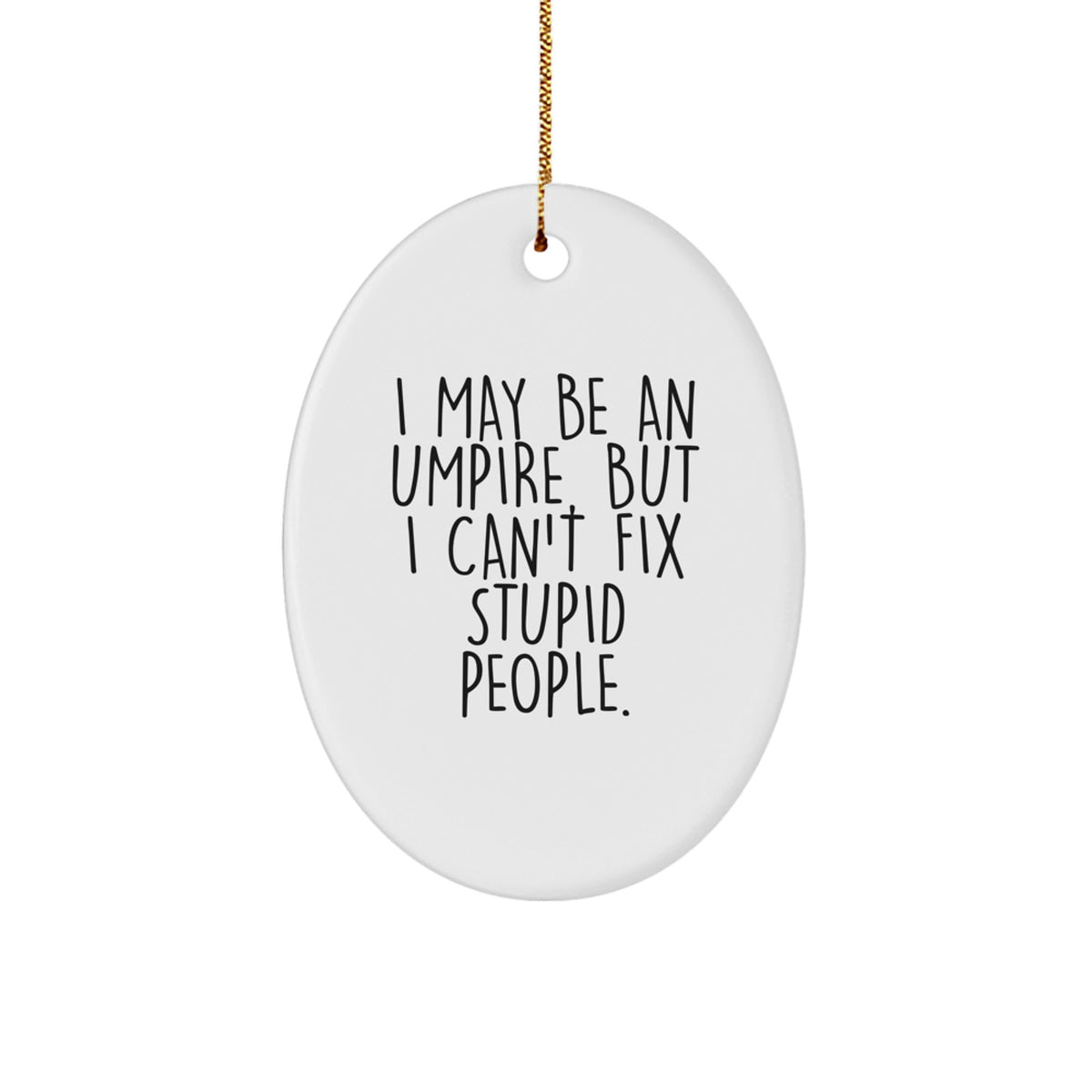 Funny I May Be An Umpire Gift for Umpire Fans - Oval Ornament from Friends - White Oval Christmas Unique Gifts - Image 1