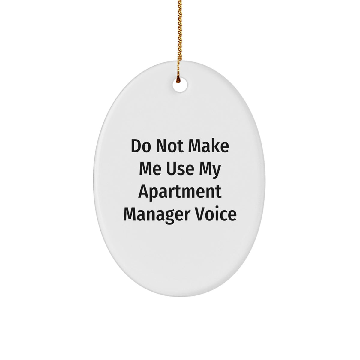 Funny 'Do Not Make Me Use My Apartment Manager Voice' Oval Ornament Gifts for Apartment Manager Men Women Christmas Unique Gifts - Image 1