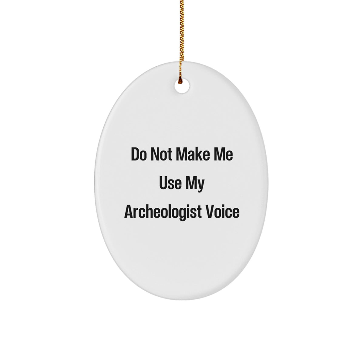 Funny Archeologist Gifts from Friends for Christmas - Oval Ornament Quote - Archeologist Voice Christmas Unique Gifts - Image 1