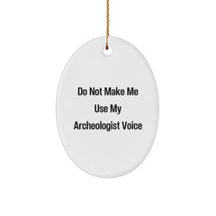 Funny Archeologist Gifts from Friends for Christmas - Oval Ornament Quote - Archeologist Voice Christmas Unique Gifts - Image 1