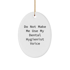 Funny Dental Hygienist Christmas Unique Gifts from Friends and Family - Do Not Make Me Use My Dental Hygienist Voice Oval Ornament, Unique Presents for Dental Hygienist Men Women Coworkers - Image 1