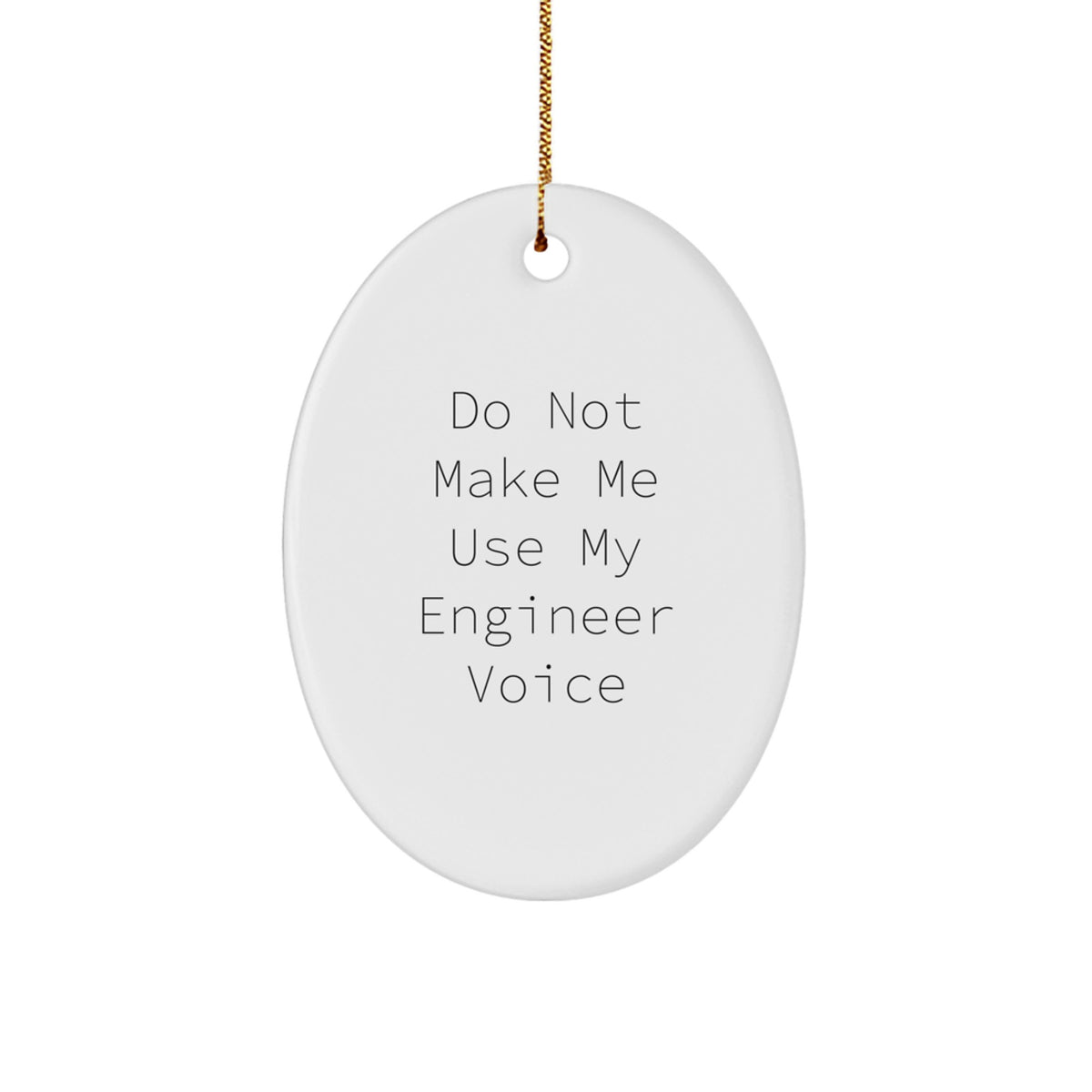 Funny Engineer Gifts from Friends - Oval Ornament for Men, Christmas Unique Gifts for Engineer Friends, Do Not Make Me Use My Engineer Voice - Image 1