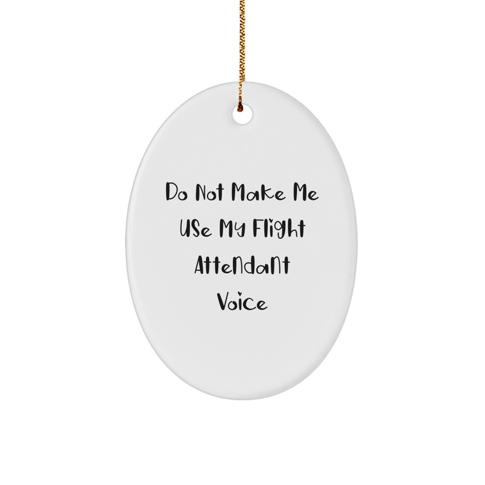 Funny Flight Attendant Gifts from Friends for Flight Attendant Men or Women - Do Not Make Me Use My Flight Attendant Voice Oval Ornament - Image 1