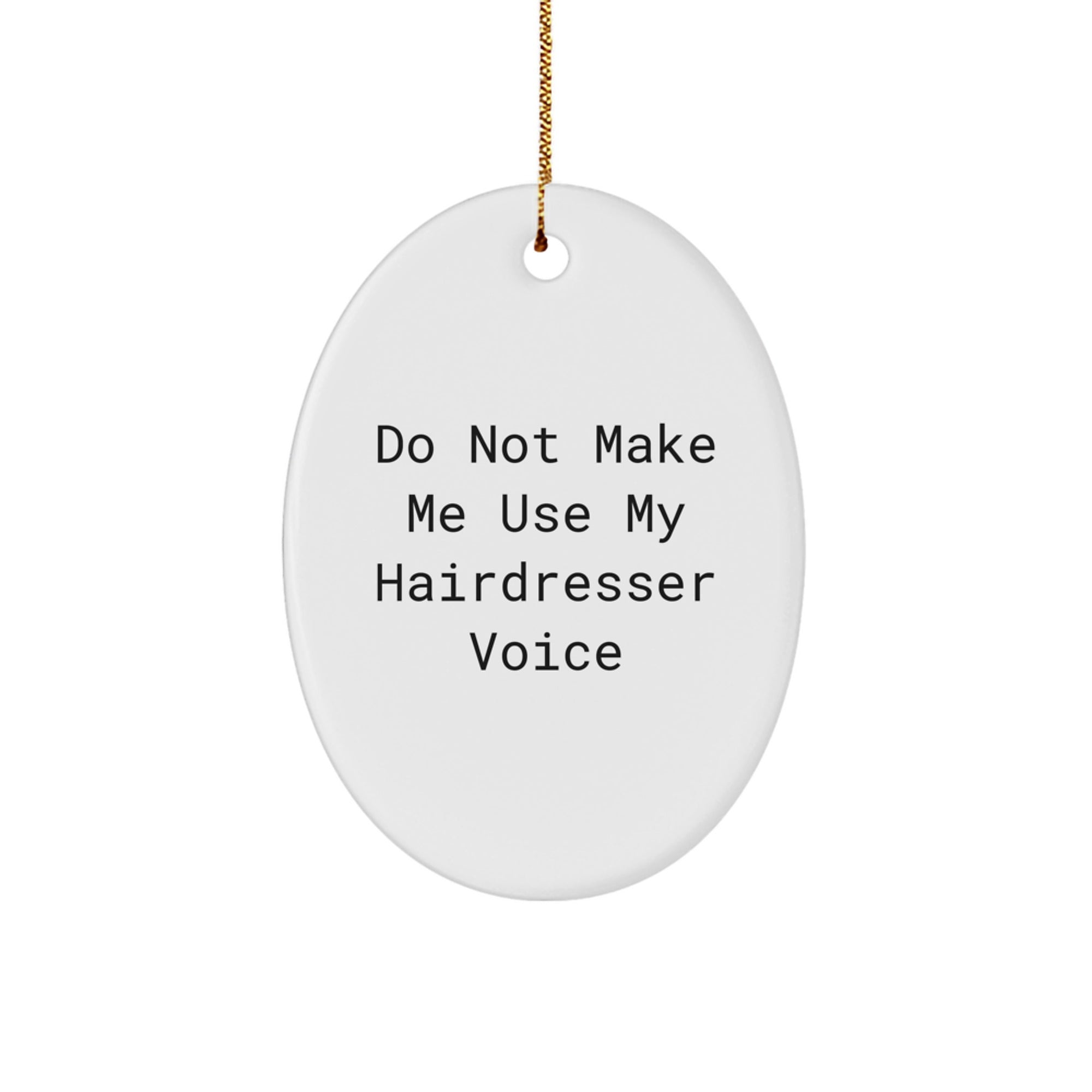Funny Hairdresser Gifts from Friends and Family - Oval Ornament Do Not Make Me Use My Hairdresser Voice, Christmas Unique - Image 1