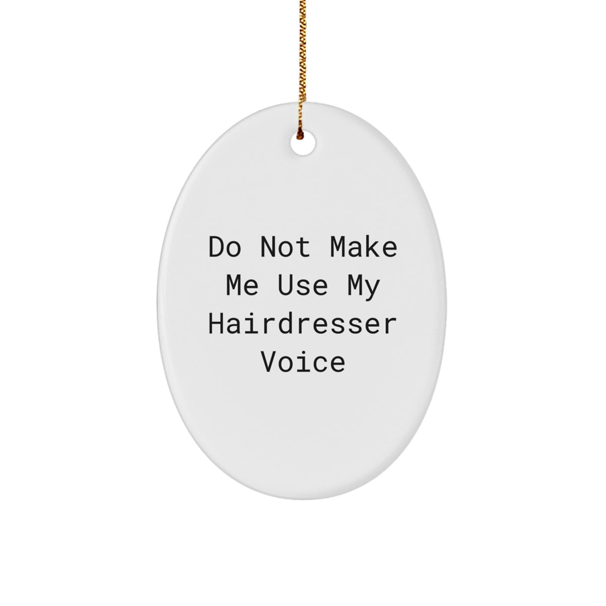 Funny Hairdresser Gifts from Friends and Family - Oval Ornament Do Not Make Me Use My Hairdresser Voice, Christmas Unique - Image 1