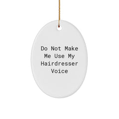Funny Hairdresser Gifts from Friends and Family - Oval Ornament Do Not Make Me Use My Hairdresser Voice, Christmas Unique - Image 1