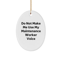 Funny Maintenance Worker Gifts from Friends for Men Oval Ornament, Do Not Make Me Use My Maintenance Worker Voice Christmas Unique Decorations, Oval Shaped White MDF Board with High Gloss Finish - Image 1