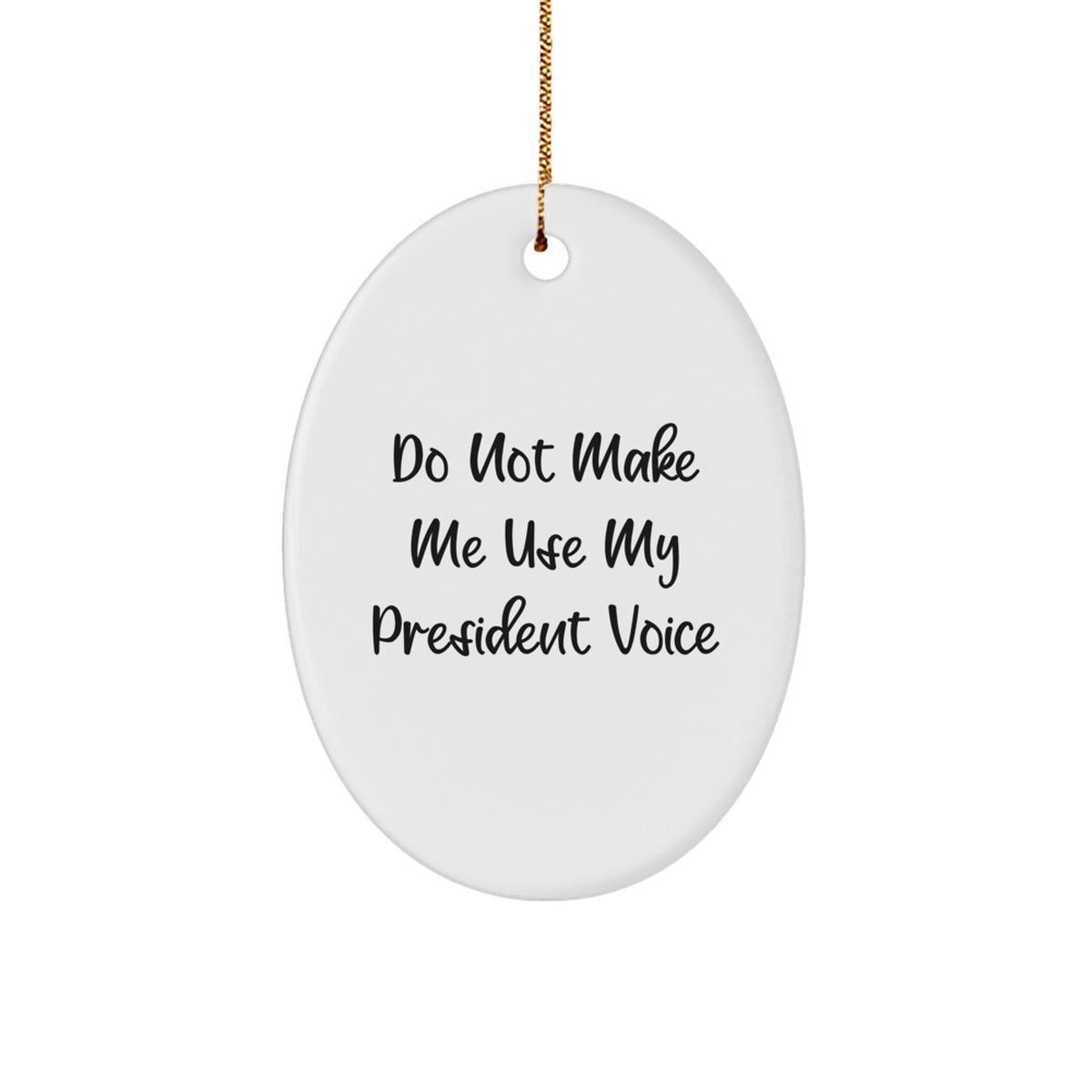 Funny Oval President Gifts from Friends for Christmas Unique Oval Ornaments with Quote 'Do Not Make Me Use My President Voice' Gifts for Men Women Family - Image 1