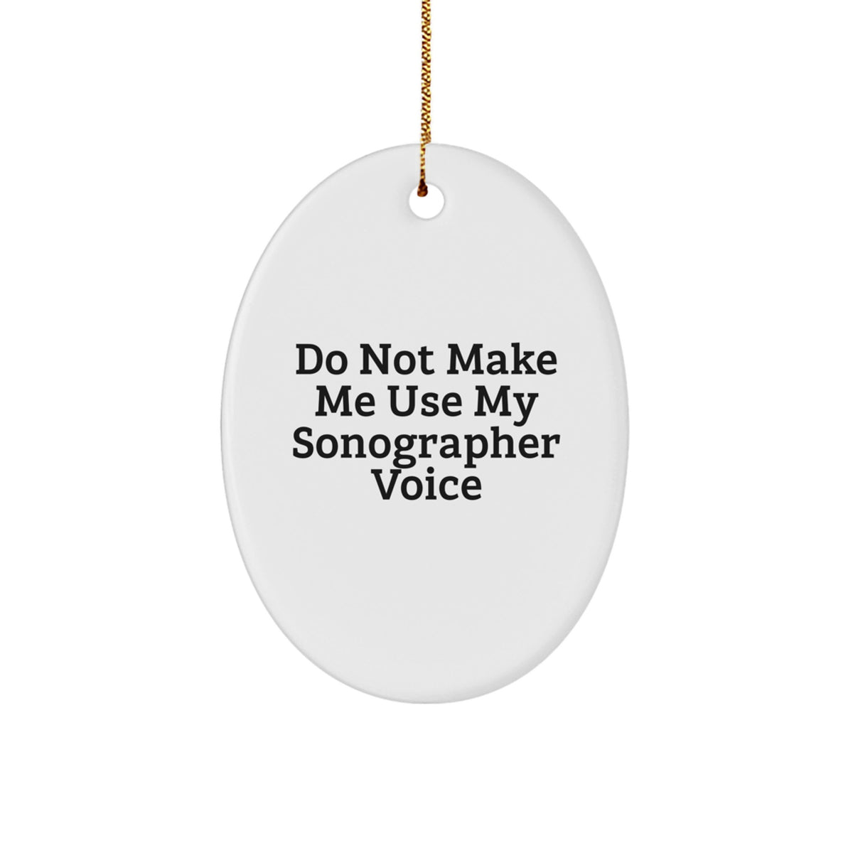 Funny Sonographer Gifts from Friends and Family, Oval Ornament for Sonographer, Do Not Make Me Use My Sonographer Voice, Christmas Unique Gifts, Gifts for Sonographer - Image 1