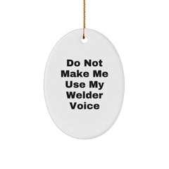 Funny Welder Gifts for Men - Oval Ornament with Do Not Make Me Use My Welder Voice, Unique Christmas Unique Gift for Husband, Sweetheart, or Dad - Image 1