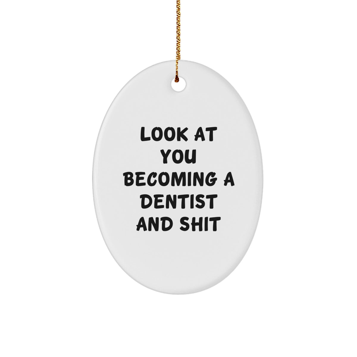 Funny Dentist Gifts for Men Friends Family Oval Ornament Look At You Becoming A Dentist And Shit Christmas Unique Decorations - Image 1