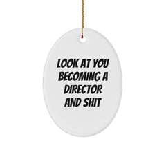 Funny Director Oval Ornament, Gifts from Men to Director Friends for Christmas, Look At You Becoming A Director And Shit - Image 1