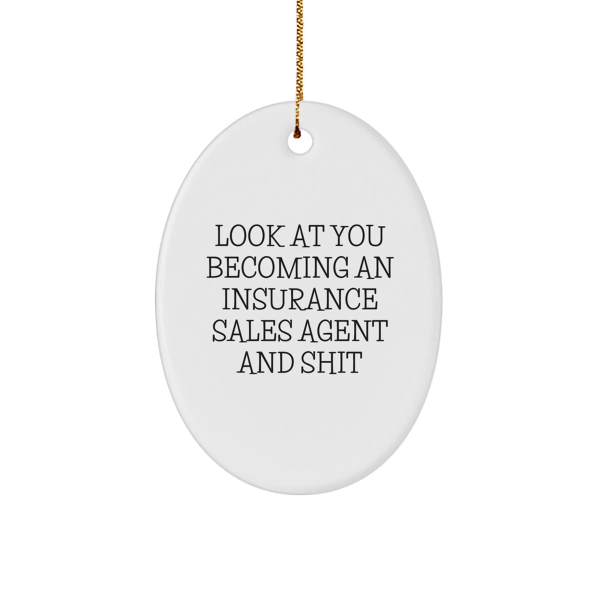 Funny Look at You Becoming an Insurance Sales Agent Gifts for Men Oval Ornament from Friends - Image 1