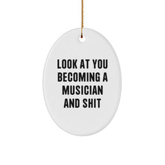 Funny Musician Gifts for Men, Unique Oval Ornament, 'Look At You Becoming A Musician And Shit' Christmas Unique Gift for Musician Friends and Family - Image 1