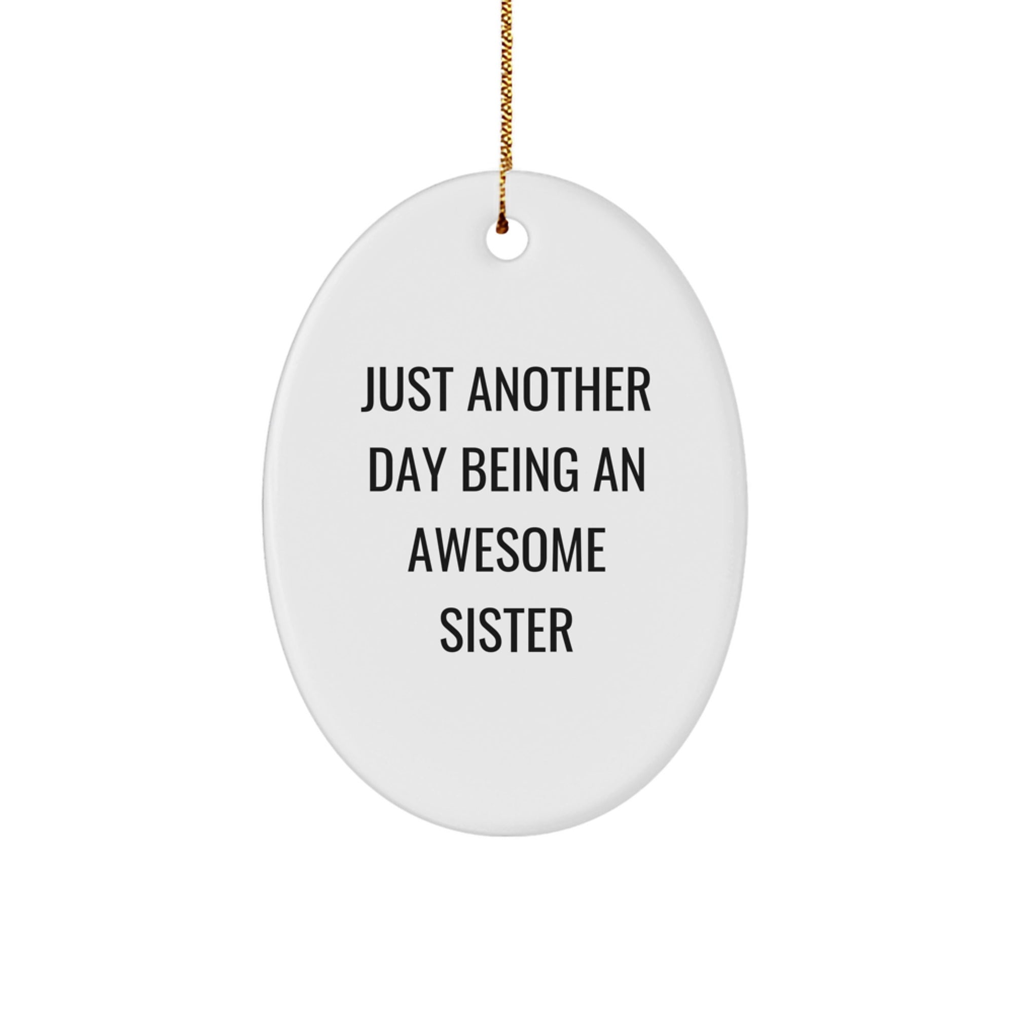 Funny Sister Gifts from Men, Oval Ornament, Inspirational Quote Just Another Day Being An Awesome Sister Christmas Unique Gifts for Sister - Image 1