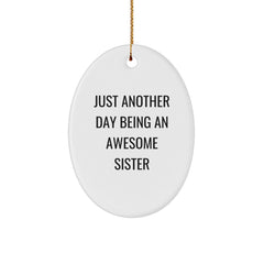 Funny Sister Gifts from Men, Oval Ornament, Inspirational Quote Just Another Day Being An Awesome Sister Christmas Unique Gifts for Sister - Image 1